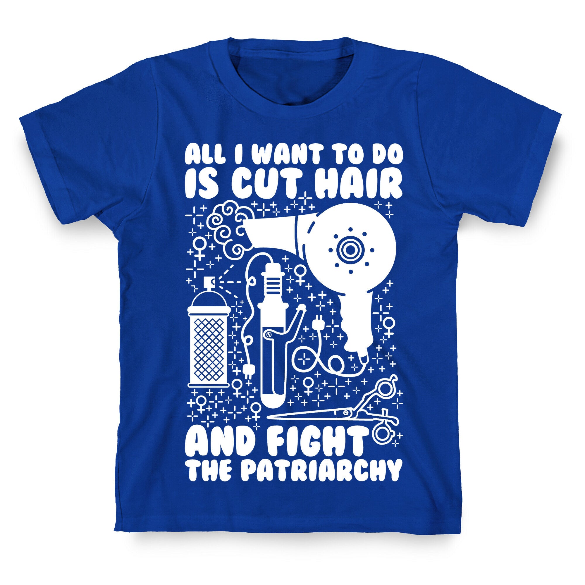 All I Want to Do is Cut Hair and Fight the Patriarchy T-Shirt